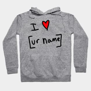 I love your name Hoodie